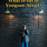 What to eat in Yongsan Seoul